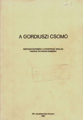 Szekszrdi Ferencn  (szerk.) - A gordiuszi csom (Szveggyjt. tanroknak s dikoknak)