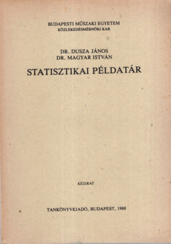 Dr. Dr. Magyar Istvn Dusza Jnos - Statisztikai pldatr -  Budapest Mszaki Egyetem Kzlekedsmrnki Kar 1988