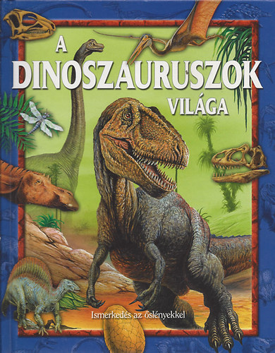 Bagoly Ibolya  (szerk.) - A dinoszauruszok vilga