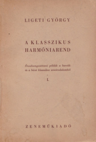 Ligeti Gyrgy - A klasszikus harmniarend (sszhangzattani pldk a barokk s a bcsi klasszikus zeneirodalombl I.)