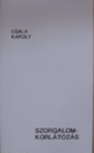 Csala K�roly - Szorgalomkorl�toz�s