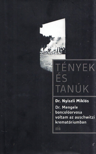Dr. Nyiszli Mikl�s - Dr. Mengele boncol�orvosa voltam az auschwitzi kremat�riumban