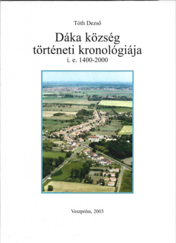 Tóth Dezső - Dáka község történeti kronológiája i.e.1400-2000