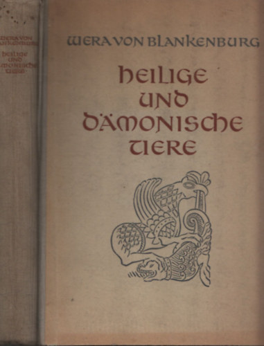 Wera von Blankenburg - Heilige und damonische Tiere - Die Symbolsprache der deutschen Ornamentik im frhen Mittelalter