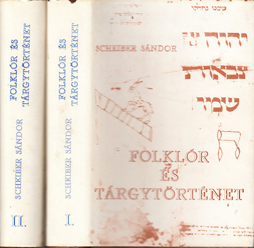 Scheiber Sándor - Folklór és tárgytörténet I-II.