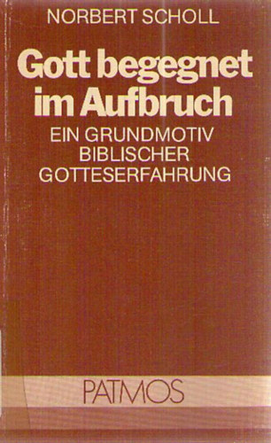 Norbert Scholl - Gott begegnet im Aufbruch