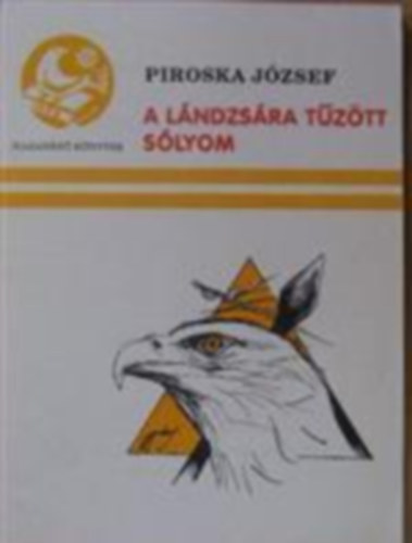 Piroska József - A lándzsára tűzött sólyom