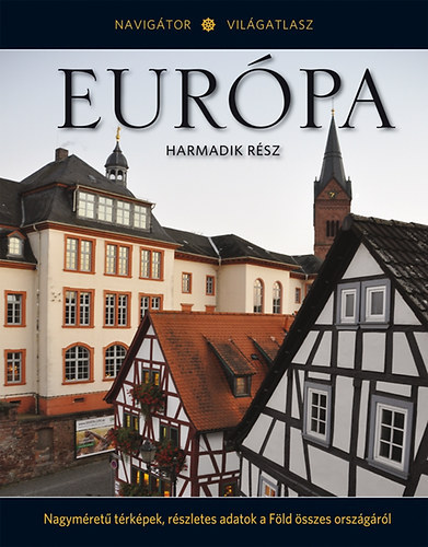 Szerkeszt� Nahuel Sugobono Hajnal Gabriella T�th Emese Ford�t� Koroncz �gnes Grafikus Maureen Holboll Guido Arroyo Lektor Pint�r Zolt�n - Eur�pa - Harmadik r�sz - Navig�tor Vil�gatlasz 11. - (Nagym�ret� t�rk�pek, r�szletes adatok a F�ld �sszes orsz�g�r�l)