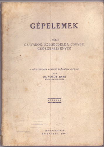 Dr. Vrs Imre - Gpelemek I. rsz: Csavarok, szegecsels, csvek, csszerelvnyek