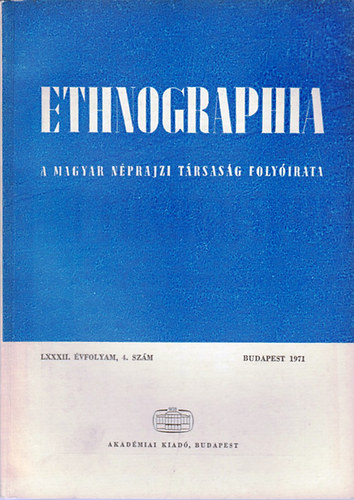 K. Kovcs Lszl  (szerk.) - Ethnographia - A Magyar Nprajzi Trsasg folyirata  LXXXII. vfolyam, 4. szm 1971.