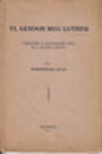 Pezenhoffer Antal - VI. S�ndor meg Luther (P�rhuzam a legrosszabb p�pa �s a hit�j�t� k�z�tt)