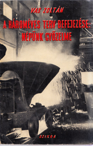 Vas Zolt�n - A h�rom�ves terv befejez�se: n�p�nk gy�zelme