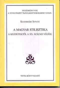 Szathmári István - A magyar stilisztika a kezdetektől a XX. század végéig