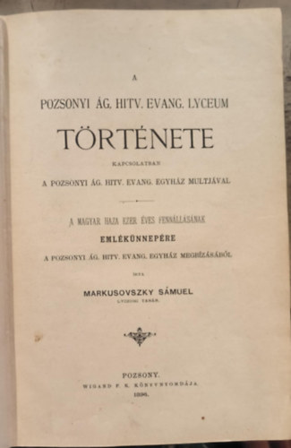 Markusovszky S�muel - A pozsonyi �g. hitv. evang. lyceum t�rt�nete kapcsolatban a pozsonyi �g. htv. evang. egyh�z m�ltj�val