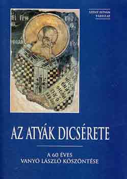 Kránitz Mihály  (szerk.) - Az atyák dicsérete (A 60 éves Vanyó László köszöntése)