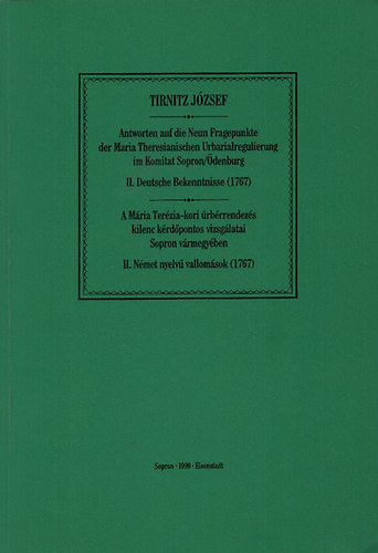 Tirnitz József - A Mária Terézia-kori úrbérrendezés kilenc kérdőpontos vizsgálatai Sopron vármegyében - II.Német nyelvű vallomások (1767)