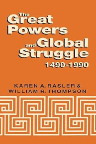 William R. Thompson Karen A. Rasler - The Great Powers and Global Struggle 1490-1990