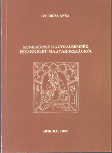 Gyuricza Anna - Renesz�nsz k�lyhacsemp�k �szakkelet-Magyarorsz�gr�l