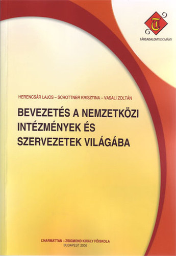 Herencsr Lajos . Schottner Krisztina . Vasali Zoltn - Bevezets a nemzetkzi intzmnyek s szervezetek vilgba