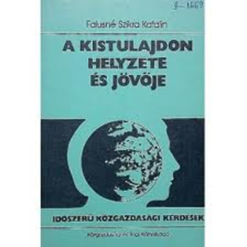 Falusn� Szikra Katalin - A kistulajdon helyzete �s j�v�je -  Sorozatc�m:Id�szer� k�zgazdas�gi k�rd�sek