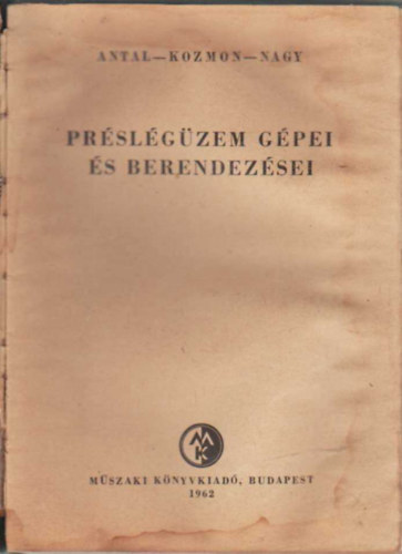 Antal- Kozmon- Nagy - Pr�sl�g�zem g�pei �s berendez�sei