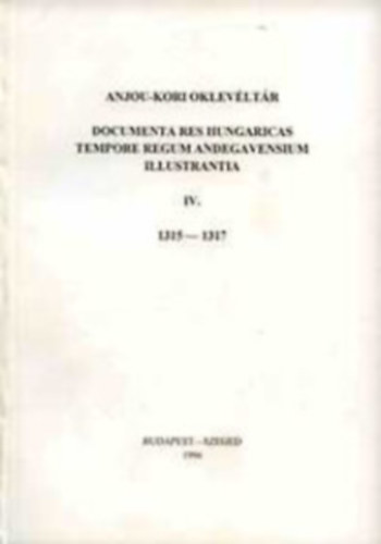 Krist� Gyula (szerk.) - Anjou-kori Oklev�lt�r IV. 1315-1317
