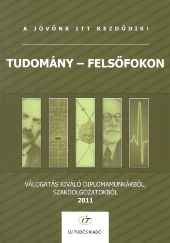 Tudomny - felsfokon (Vlogats kivl diplomamunkkbl, szakdolgozatokbl) 2011