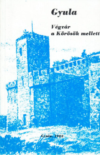 Bencsik Jnos dr.  (szerk.) - Gyula - Vgvr a Krsk mellett