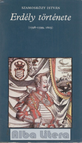 Szamosk�zy Istv�n - Erd�ly t�rt�nete (1598-1599, 1603)