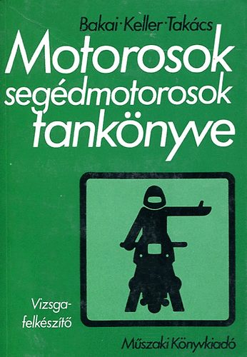 Bakai- Keller- Takcs - Motorosok, segdmotorosok tanknyve (vizsgafelkszt)