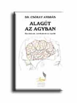 Dr. Cs�kay Andr�s - Alag�t az agyban - Gondolatok, cselekedetek �s csod�k
