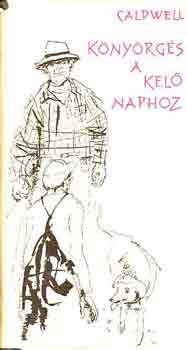 Erskine Caldwell - Könyörgés a kelő naphoz