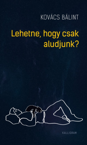 Kovács Bálint - Lehetne, hogy csak aludjunk?