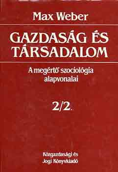 Max Weber - Gazdaság és társadalom: A megértő szociológia alapvonalai 2/2.