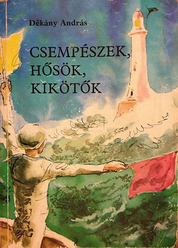 D�k�ny Andr�s - Csemp�szek, h�s�k, kik�t�k (�jabb kalandok �szak-Afrika partjain�l)