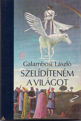 Galambosi László - Szelídíteném a világot