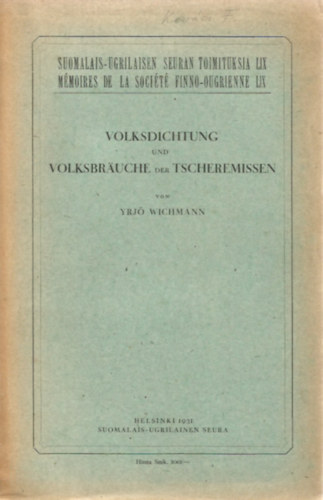 Yrj Wichmann - Volksdichtung und Volksbruche der Tscheremissen (Suomalais-ugrilaisen Seuran Toimituksia LIX., Mmoires de la Socit Finno-ougrienne LIX.)