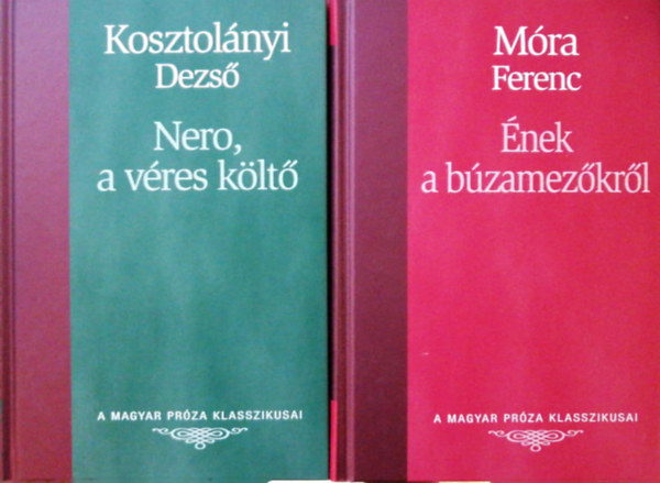 M�ra Ferenc Kosztol�nyi Dezs� - A Magyar Pr�za Klasszikusai : 20. Nero, a v�res k�lt�, 21. �nek a b�zamez�kr�l