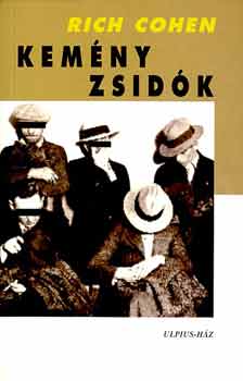 Rich Cohen - Kemény zsidók