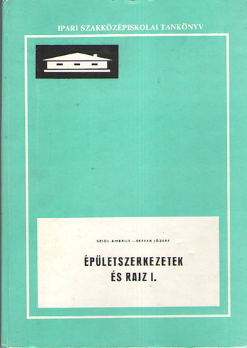 Seidl Ambrus - Seffel Jzsef - pletszerkezetek s rajz I.