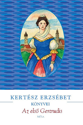 Kertsz Erzsbet - Az els Gertrudis