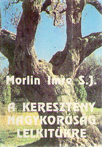 Morlin Imre S.J. - A kereszt�ny nagykor�s�g lelkit�kre