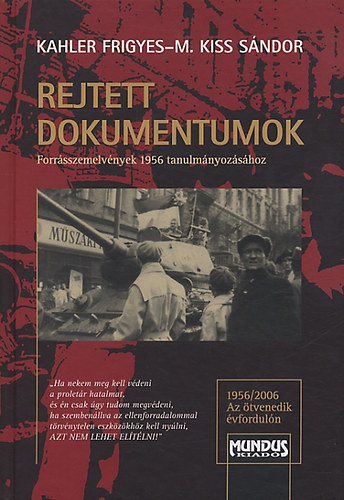 Kahler Frigyes; M.Kiss S�ndor - Rejtett dokumentumok - Forr�sszemelv�nyek 1956 tanulm�nyoz�s�hoz