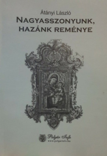 Átányi László - Nagyasszonyunk, hazánk reménye
