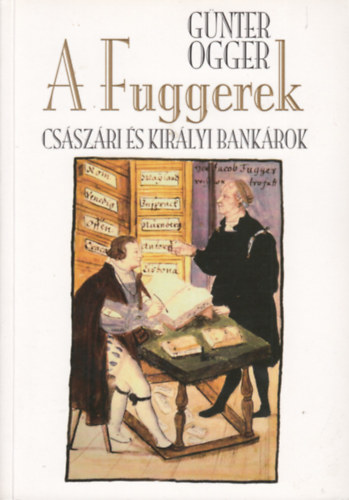 Günter Ogger - A Fuggerek - Császári és királyi bankárok