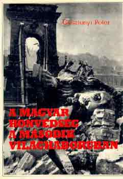 Gosztonyi Péter - A Magyar Honvédség a második világháborúban