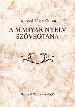 Tolcsvai Nagy Gbor - A magyar nyelv szvegtana