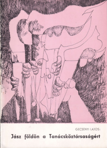 Gecsényi Lajos - Jász földön a Tanácsköztársaságért (Matisán béla életrajza)