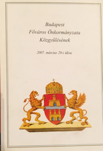 Budapest F�v�ros �nkorm�nyzata K�zgy�l�s�nek 2007. m�rcius 29-i �l�se