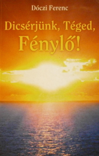Dczi Ferenc - Dicsrjnk, Tged, Fnyl!